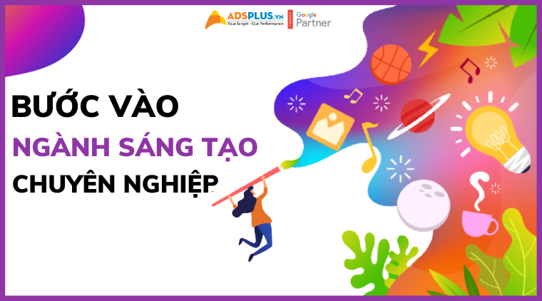 Bước vào ngành sáng tạo chuyên nghiệp – dễ dàng với công việc sáng tạo công việc sáng tạo