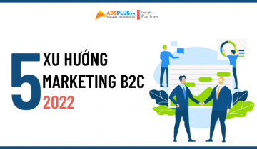 5 xu hướng Marketing B2C đứng đầu năm 2022 marketing b2c