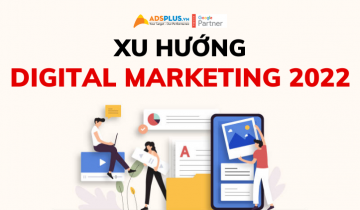 Các xu hướng Digital Marketing cần chú trọng vào năm 2022 xu hướng digital marketing 2022