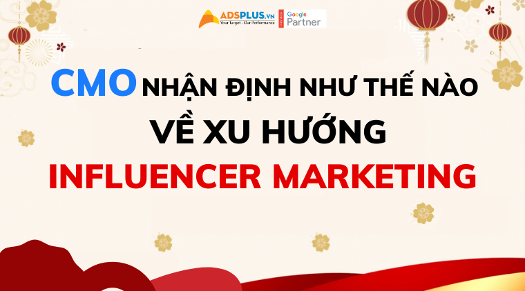 Các CMO nhận định như thế nào về xu hướng Influencer Marketing 2022 xu hướng influencer marketing 2022