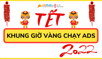 Tết – khung giờ vàng chạy Ads cho mọi ngành nghề chạy quảng cáo tết