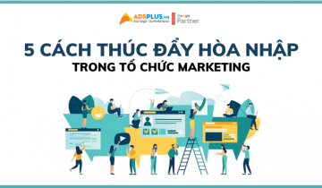 5 cách để thúc đẩy sự hòa nhập trong tổ chức marketing tổ chức marketing