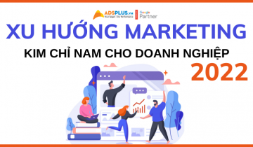 Xu hướng Marketing 2022 – đâu sẽ là kim chỉ nam cho doanh nghiệp xu hướng marketing