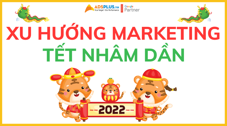 Một số xu hướng Marketing nổi bật dịp Tết Nhâm Dần – 2022 xu hướng ngày tết 2022