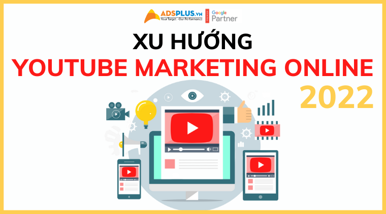 Xu hướng Youtube Marketing Online 2022 youtube marketring online