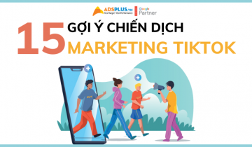Gợi ý 15 chiến dịch TikTok Marketing cho doanh nghiệp chiến dịch tiktok marketing
