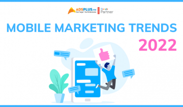 Dự đoán Mobile Marketing Trends mà bạn cần lưu tâm trong năm 2022 mobile marketing trends