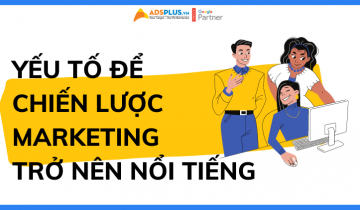 Yếu tố để chiến lược Marketing trở nên nổi tiếng chiến lược marketing nổi tiếng
