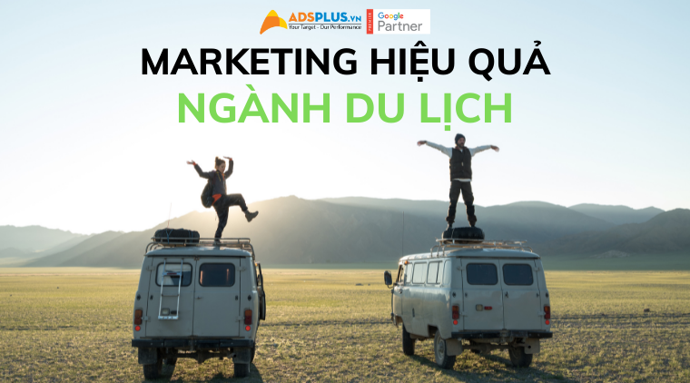 Làm thể nào để gia tăng hiệu quả Marketing cho ngành du lịch? marketing cho ngành du lịch