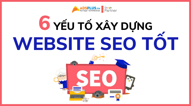 6 yếu tố góp phần xây dựng website SEO tốt website seo tốt