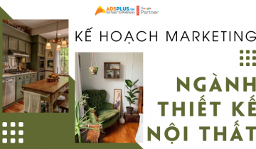 Kế hoạch Marketing cho doanh nghiệp ngành thiết kế nội thất marketing thiết kế nội thất
