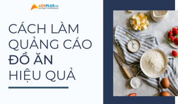 Cách làm những quảng cáo đồ ăn hiệu quả bạn cần biết cách làm quảng cáo đồ ăn