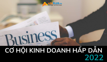 Những cơ hội kinh doanh đáng kinh ngạc trong năm 2022 cơ hội kinh doanh