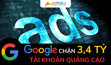 Google mạnh tay chặn 3,4 tỷ tài khoản quảng cáo trên toàn cầu google chặn quảng cáo tài khoản
