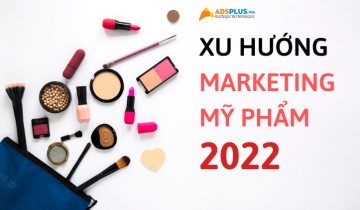 Cập nhật xu hướng Marketing cho ngành mỹ phẩm năm 2022 marketing cho ngành mỹ phẩm