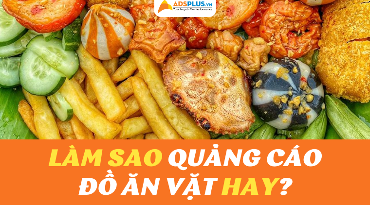 Làm thế nào để có một quảng cáo đồ ăn vặt hay? quảng cáo đồ ăn vặt hay