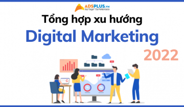 Tổng hợp xu hướng digital marketing không thể phớt lờ trong năm 2022 tổng hợp digital marketing 2022