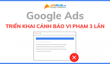 Google Ads triển khai quy tắc cảnh báo vi phạm 3 lần vi phạm google ads