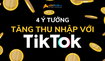 4 ý tưởng giúp người dùng tăng thu nhập với TikTok tăng thu nhập với tiktok
