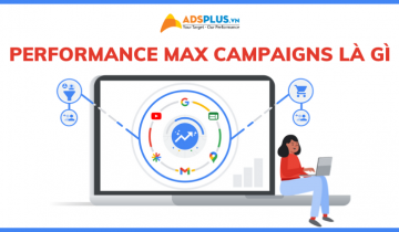 Performance Max Campaigns là gì? Tính năng tăng doanh thu Google Ads performance max campaigns là gì