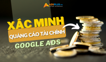 Google Ads mở rộng yêu cầu xác minh với quảng cáo tài chính quảng cáo tài chính google ads