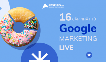 16 thông báo mới từ hội nghị Google Marketing Live cho năm 2022 thông báo từ google 2022