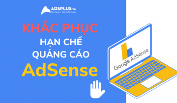 Cách khắc phục lỗi bị hạn chế quảng cáo trên Google Adsense google adsense bị hạn chế quảng cáo