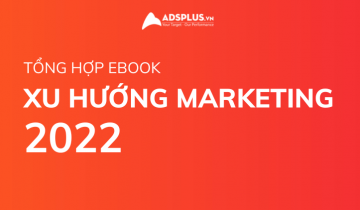 Tổng hợp Ebook xu hướng Marketing trong năm 2022 tổng hợp xu hướng marketing 2022