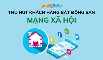 Làm sao để thu hút thêm khách hàng bất động sản trên mạng xã hội? mạng xã hội bất động sản