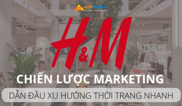 Chiến lược marketing của H&M – dẫn đầu xu hướng thời trang nhanh chiến lược marketing của h&m