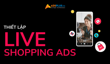Cách thiết lập quảng cáo Live Shopping Ads trên TikTok quảng cáo live shopping ads