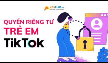 TikTok cung cấp các công cụ bảo vệ quyền riêng tư trẻ em trên nền tảng quyền riêng tư trẻ em trên tiktok