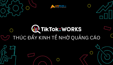 TikTok Works: Thúc đẩy kinh doanh nhờ quảng cáo trên TikTok tiktok works