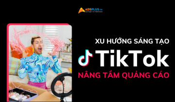 Gợi ý các xu hướng sáng tạo trên TikTok giúp nâng tầm quảng cáo xu hướng sáng tạo tiktok