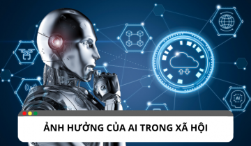 Ảnh hưởng của AI đến các ngành nghề như thế nào? Ảnh hưởng của AI đến xã hội như thế nào?