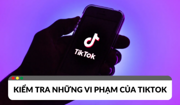 Rà soát những vi phạm của TikTok Rà soát những vi phạm của TikTok