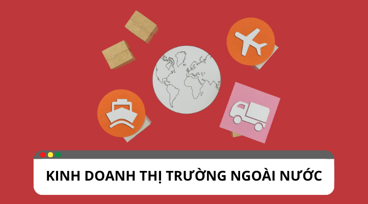 Làm thế nào để thành công khi kinh doanh thị trường ngoài nước ?