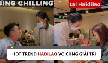 Tổng hợp trend Hadilao vô cùng giải trí mà bạn nên thử