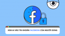 Cách để xem ai đã vào tài khoản Facebook của người dùng ? Cách để xem ai đã vào tài khoản Facebook của người dùng ?