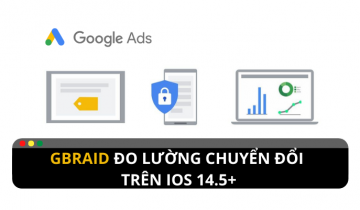 Ra mắt gBraid đo lường chỉ số chuyển đổi trên thiết bị iOS 14.5+ gbraid đo lường chuyển đổi ios