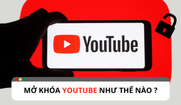 Làm thế nào để mở khóa Youtube hiệu quả ?