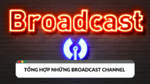 Tổng hợp những Broadcast Channel nên theo dõi