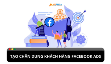 Cách thức tìm hiểu chân dung khách hàng Facebook Ads Cách thức tìm hiểu chân dung khách hàng Facebook Ads