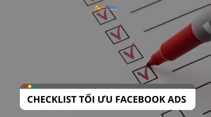 Checklist tối ưu Facebook Ads dành cho người dùng