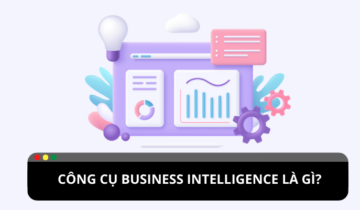 Công cụ Business Intelligence là gì? Công cụ Business intelligence là gì?