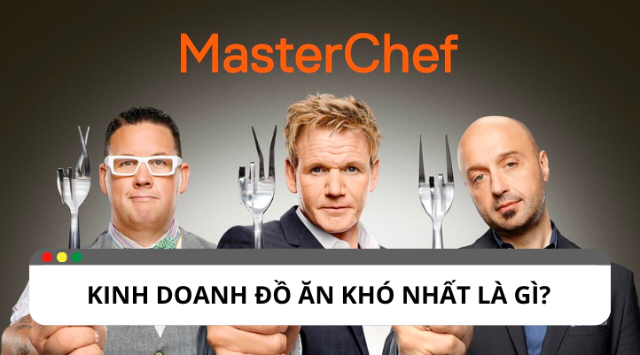 Kinh doanh đồ ăn khó nhất là gì: Thách thức và cơ hội