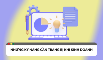 Những kỹ năng cơ bản cần có trong kinh doanh Những kỹ năng cơ bản cần có trong kinh doanh
