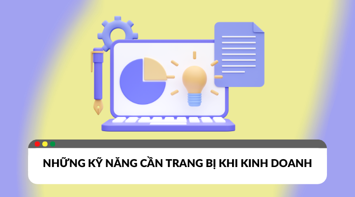Những kỹ năng cơ bản cần có trong kinh doanh
