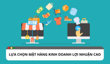 Kinh nghiệm lựa chọn mặt hàng kinh doanh có lợi nhuận cao