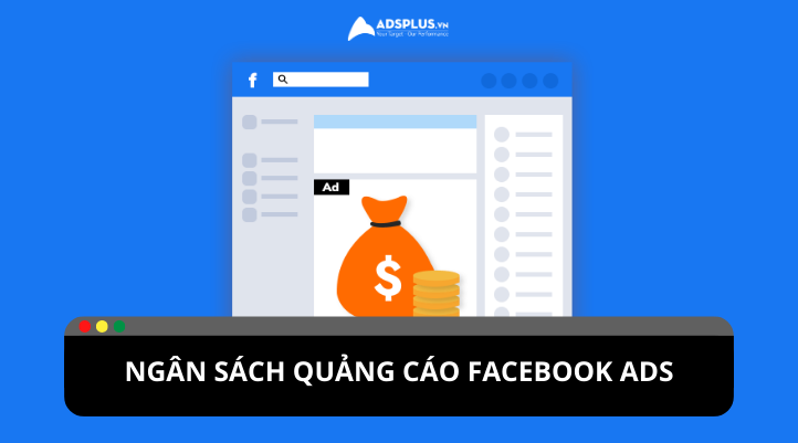 Ngân sách quảng cáo Facebook: Cách sử dụng hiệu quả và tối ưu